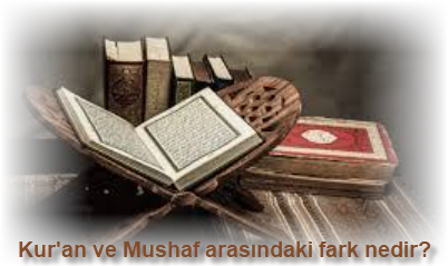 Kuran ve Mushaf arasindaki fark nedir