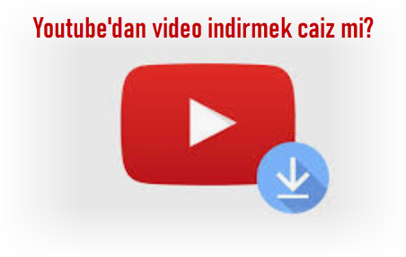 Youtubedan video indirmek caiz mi