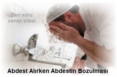 Abdest Alirken Abdestin Bozulmasi