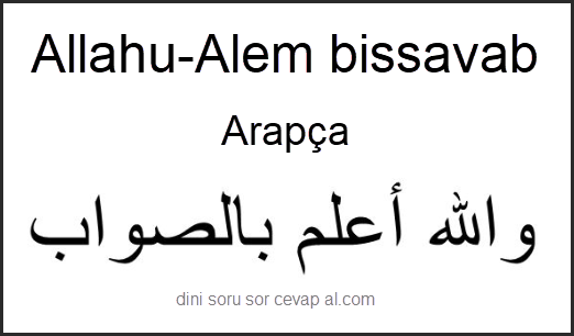 Allahu Alem bissavab ne demek arapca