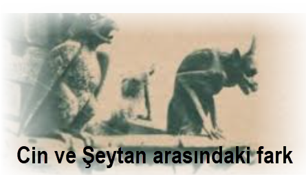 Cin ve Seytan arasindaki fark