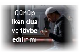 Cunup iken dua ve tovbe edilir mi