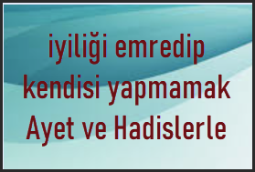 Iyiligi Baskasina Emredip Kendini Unutmak Hakkinda Ayet ve Hadisler