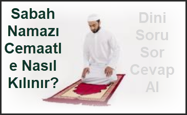 Sabah Namazi Cemaatle Nasil Kilinir