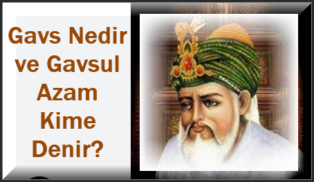 Gavs Nedir ve Gavsul Azam Kime Denir