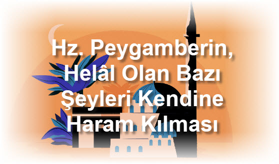 Hz. Peygamberin Helal Olan Bazi Seyleri Kendine Haram Kilmasi