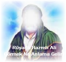 Ruyada Hazreti Ali Gormek Ne Anlama Gelir