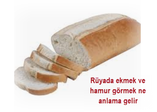 Ruyada ekmek ve hamur gormek ne anlama gelir