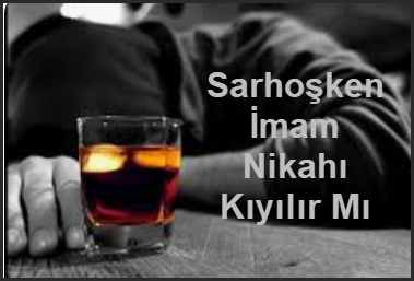 Sarhosken Imam Nikahi Kiyilir Mi