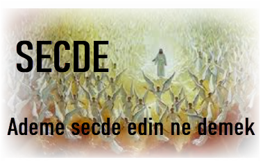 Ademe secde edin ne demek