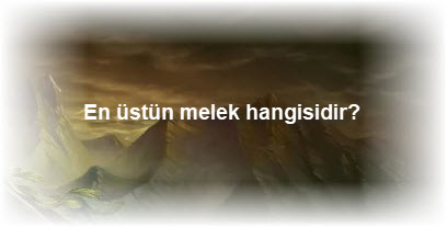 En ustun melek hangisidir