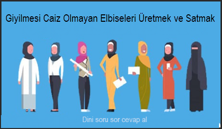 Giyilmesi Caiz Olmayan Elbiseleri Uretmek ve Satmak