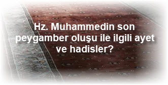 Hz. Muhammedin son peygamber olusu ile ilgili ayet ve hadisler