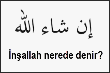 Insallah nerede denir