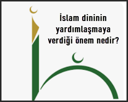 Islam dininin yardimlasmaya verdigi onem nedir