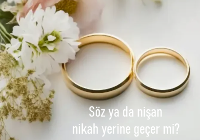 Soz ya da nisan nikah yerine gecer mi