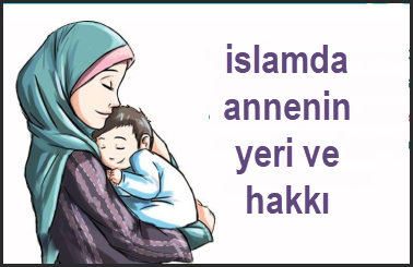 islamda annenin yeri ve hakki